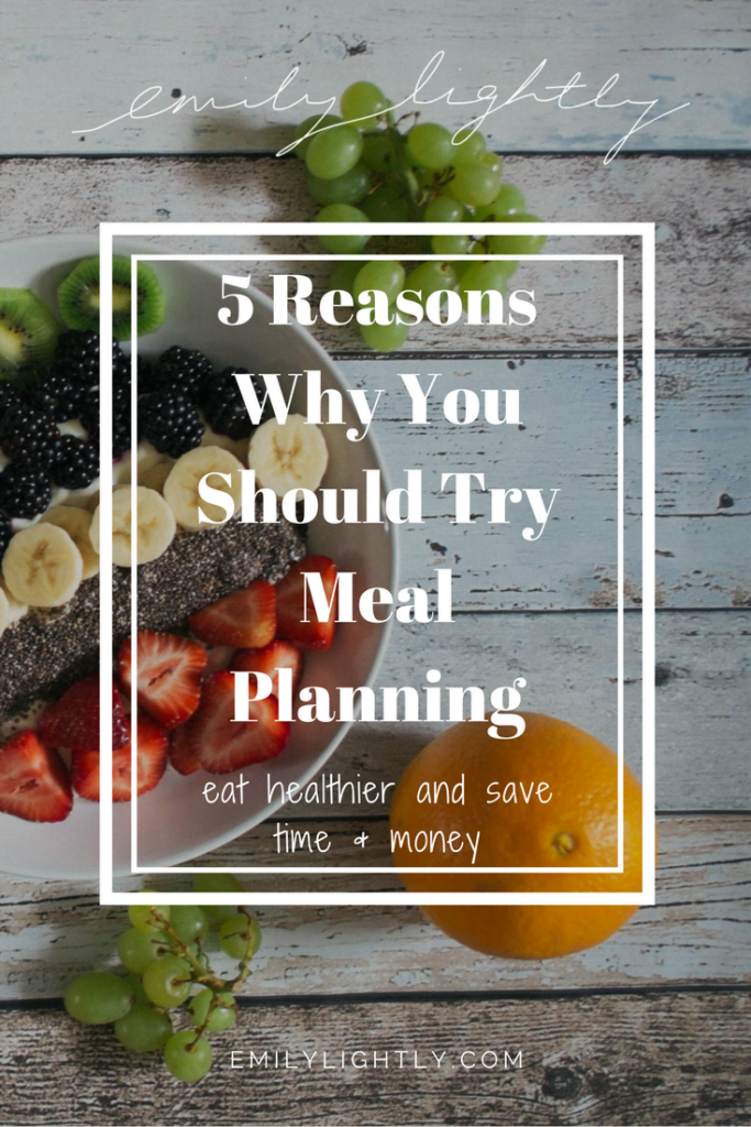 5 Reasons Why You Should Try Meal Planning