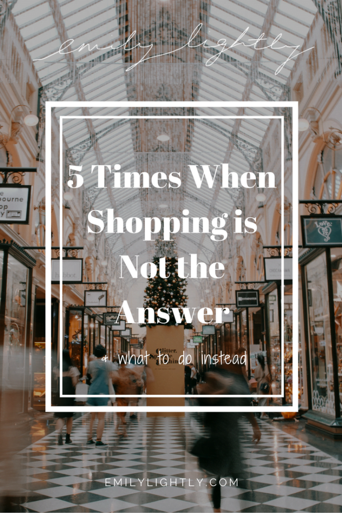 5 Times When Shopping is Not the Answer