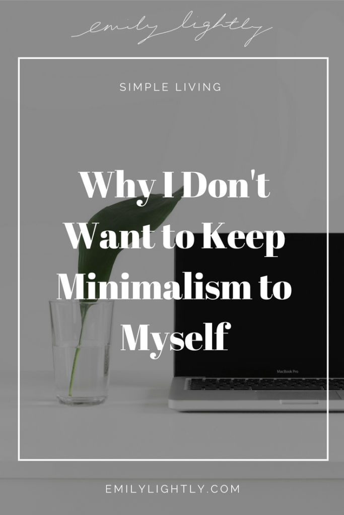 Why I Dont Want to Keep Minimalism to Myself