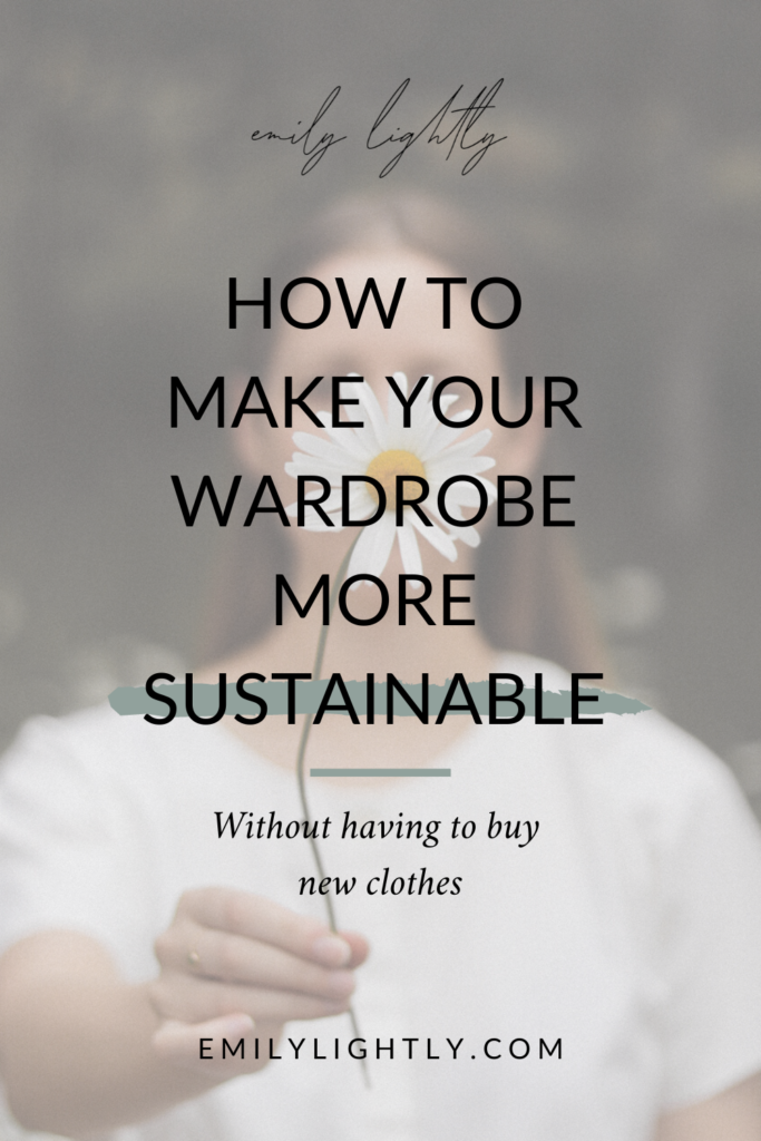 How to Make Your Wardrobe More Sustainable - Emily Lightly