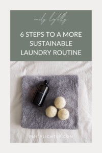 6 Steps To A More Sustainable Laundry Routine - Emily Lightly