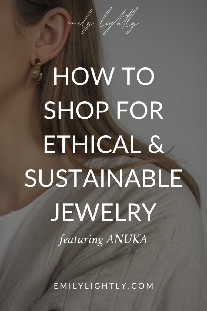 How to Shop for Ethical & Sustainable Jewelry featuring ANUKA - Emily Lightly